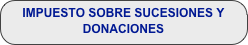 IMPUESTO SOBRE SUCESIONES Y DONACIONES
